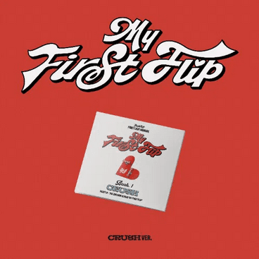 MY FIRST FLIP-CRUSH VER