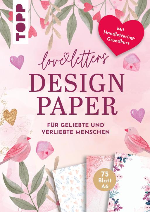 Design Paper Love Letters A6 - 75 feste Motivpapiere A6 in 25 Designs. Mit Handlettering-Grundkurs
