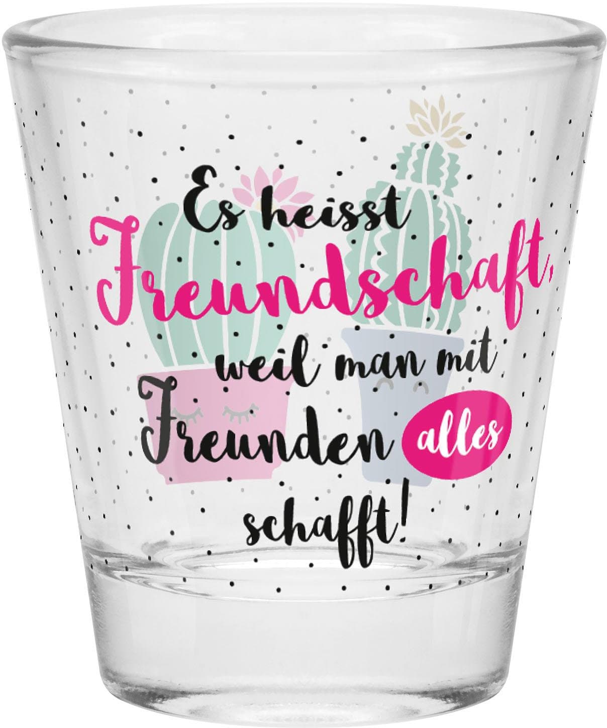 GRUSS&CO Schnapsglas »Es heißt Freundschaft, weil man mit Freunden alles schafft!«