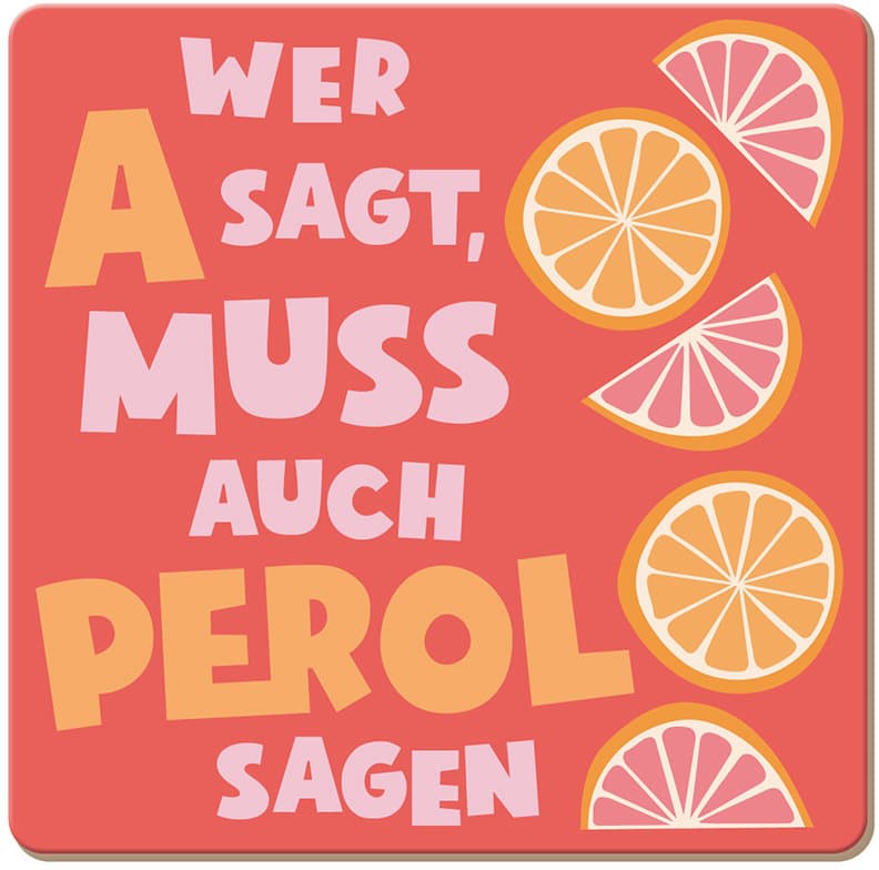 GRAFiK WERKSTATT Korkuntersetzer Wer A sagt, muss auch Perol sagen