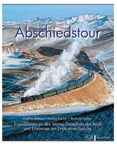 Abschiedstour - Expeditionen zu den letzten Dampfloks der Welt