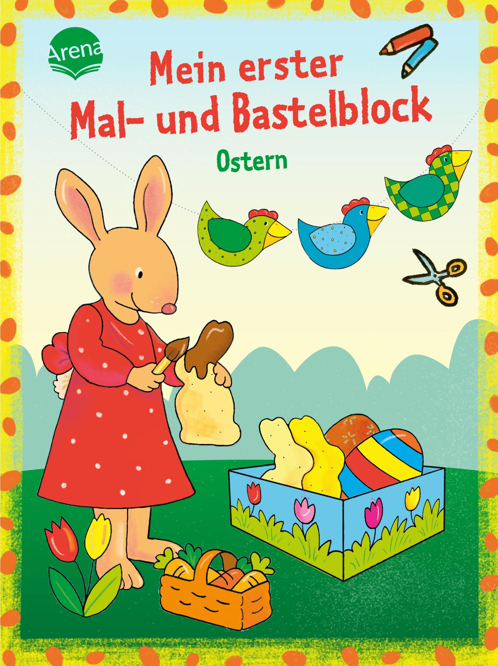Mein erster Mal- und Bastelblock. Bunte Ostern - Viele bunte Bastelvorlagen für Kinder ab 4 Jahren