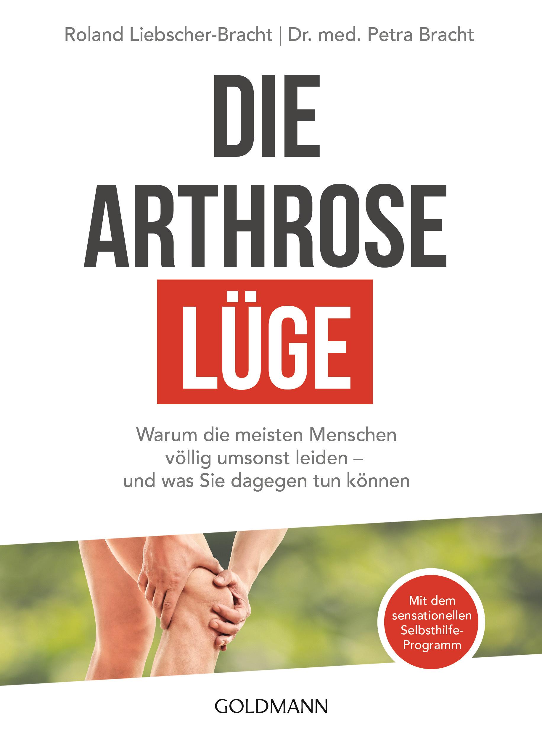 Die Arthrose-Lüge - Warum die meisten Menschen völlig umsonst leiden