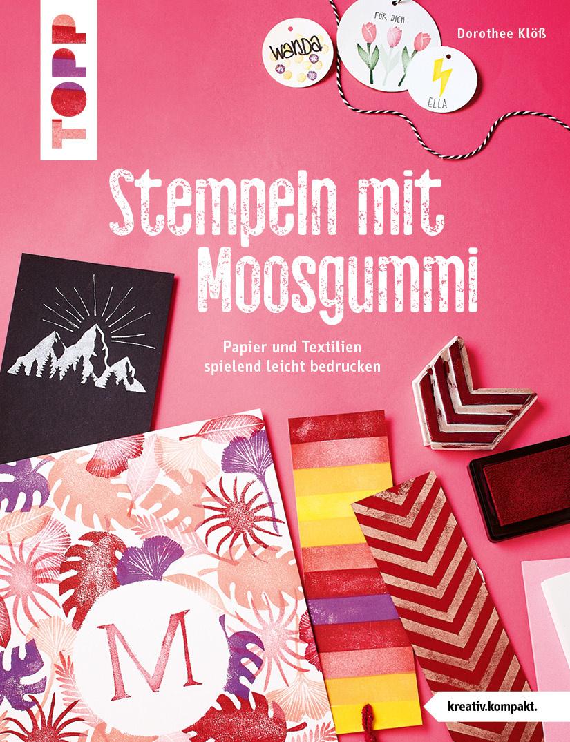 Stempeln mit Moosgummi (kreativ.kompakt.) - Papier und Textilien spielend leicht bedrucken