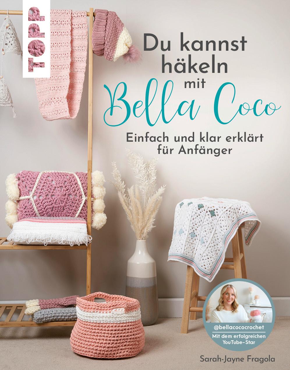 Du kannst häkeln mit Bella Coco - Einfach und klar erklärt für Anfänger