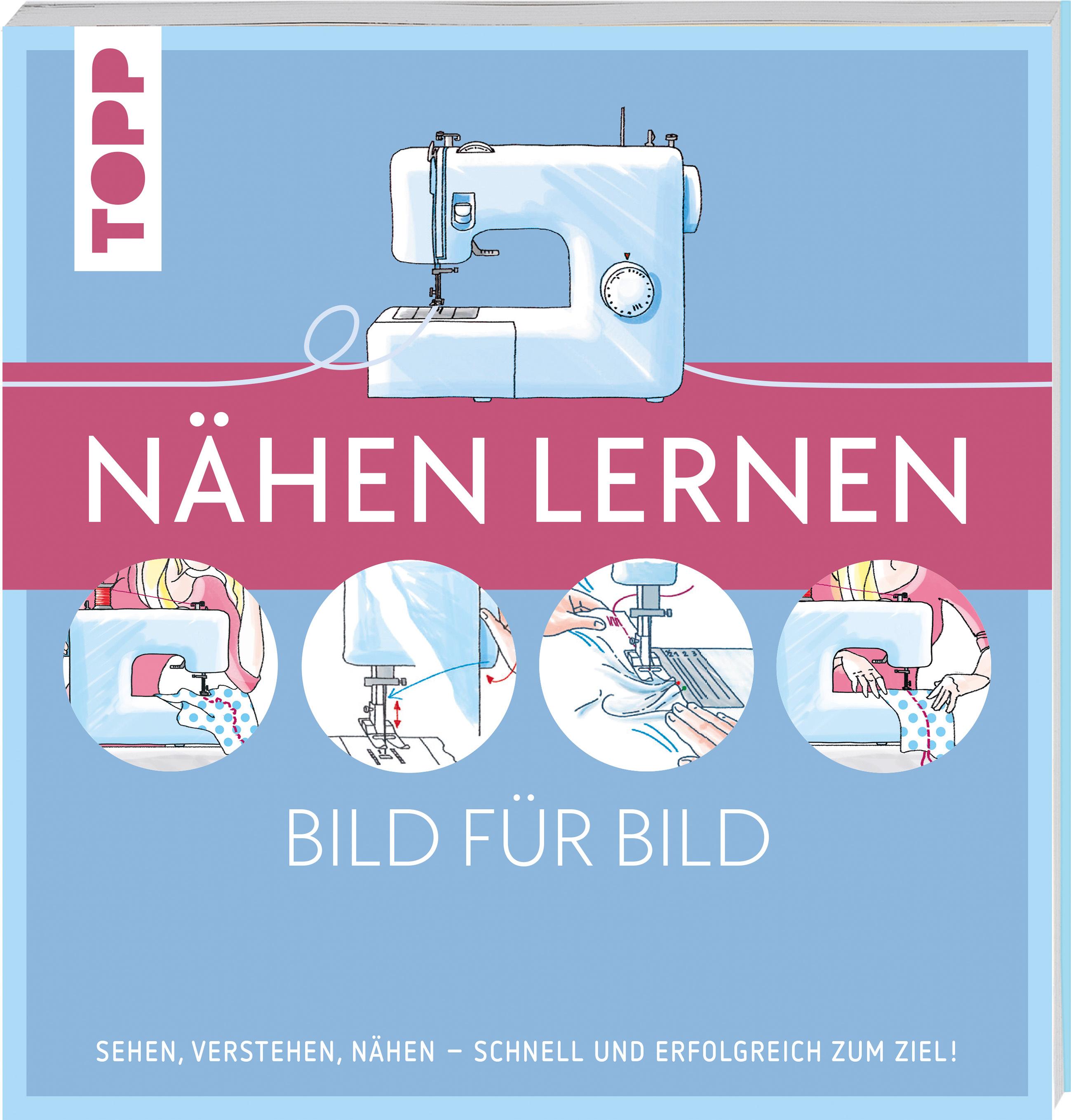 Nähen lernen Bild für Bild - Sehen, verstehen, nähen. Schnell und erfolgreich zum Ziel