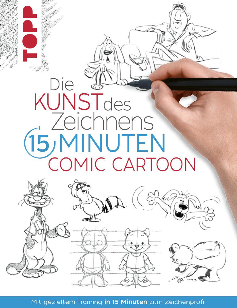 Die Kunst des Zeichnens 15 Minuten - Comic Cartoon - Mit gezieltem Training in 15 Minuten zum Zeichenprofi