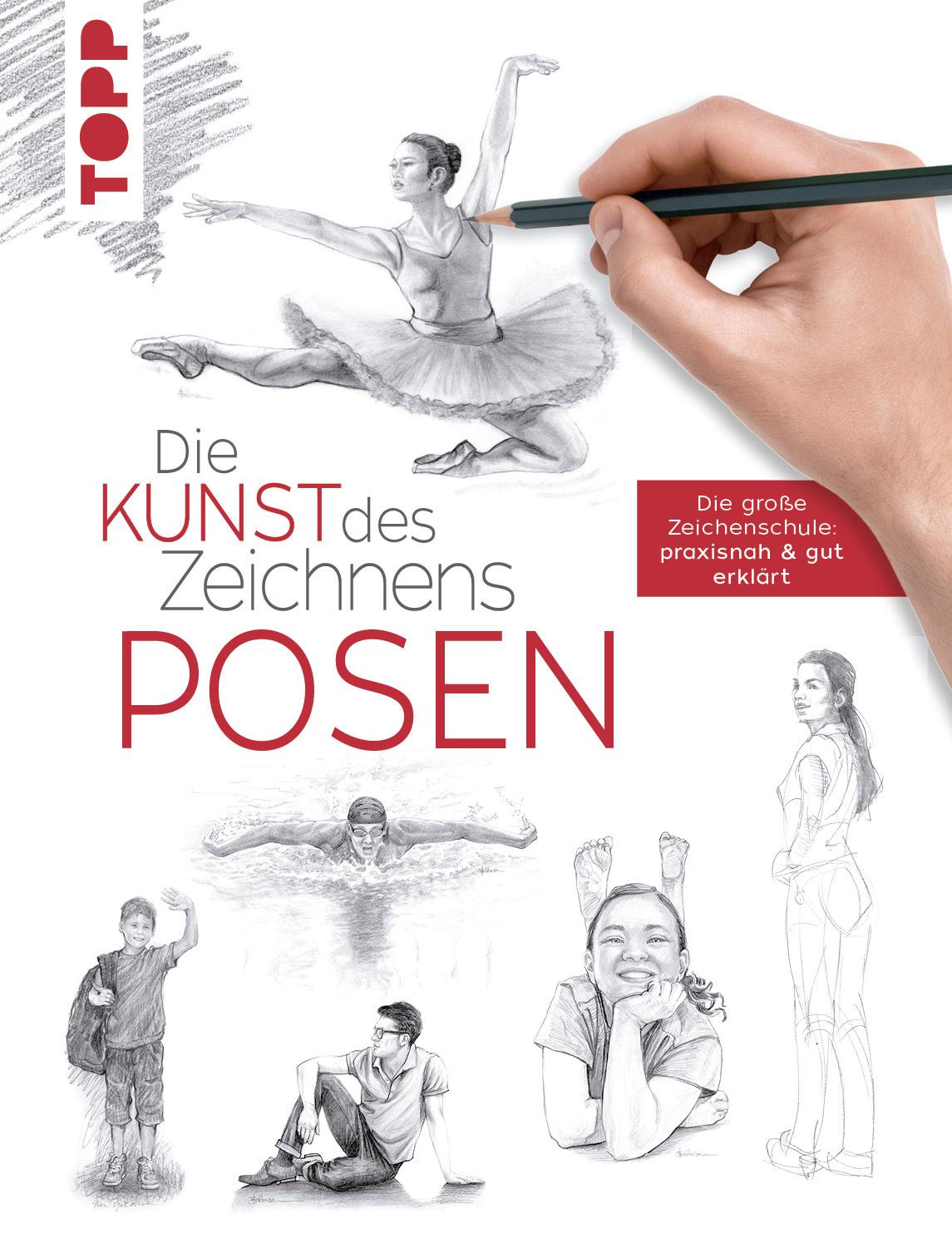 Die Kunst des Zeichnens - Posen - Die große Zeichenschule: praxisnah&gut erklärt
