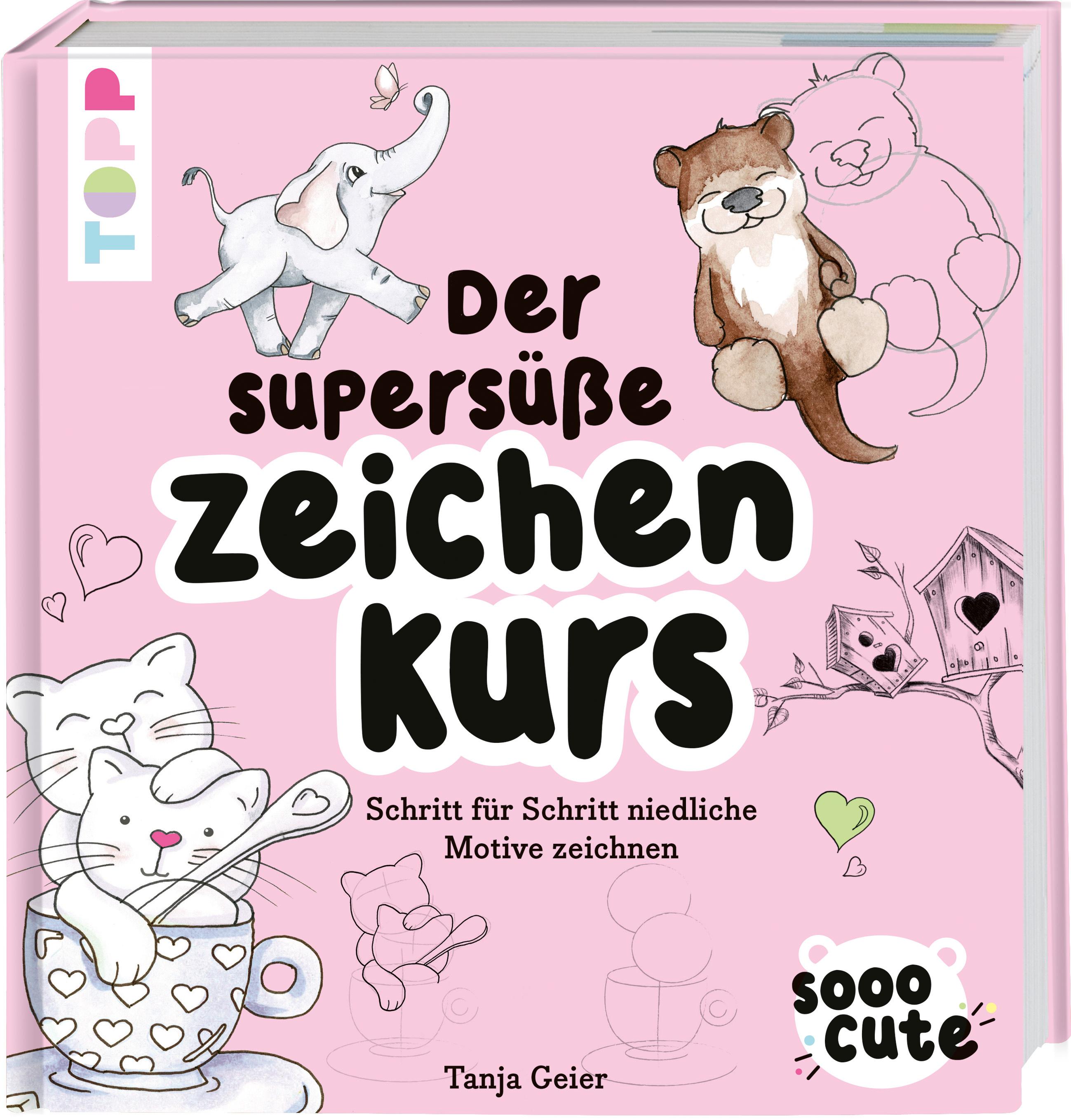 Sooo Cute - Der supersüße Zeichenkurs Schritt für Schritt niedliche Motive zeichnen