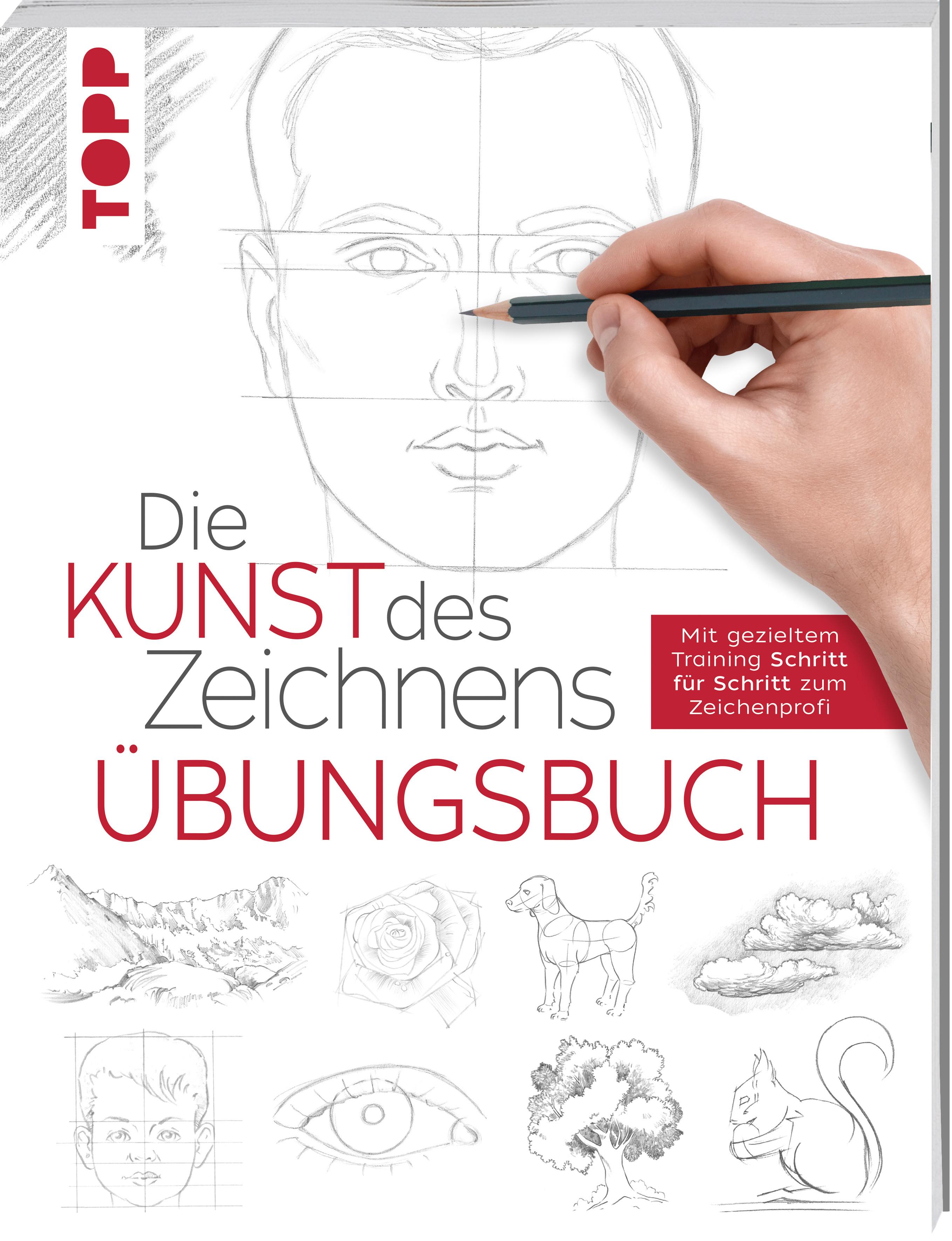 Die Kunst des Zeichnens - Übungsbuch Mit gezieltem Training Schritt für Schritt zum Zeichenprofi