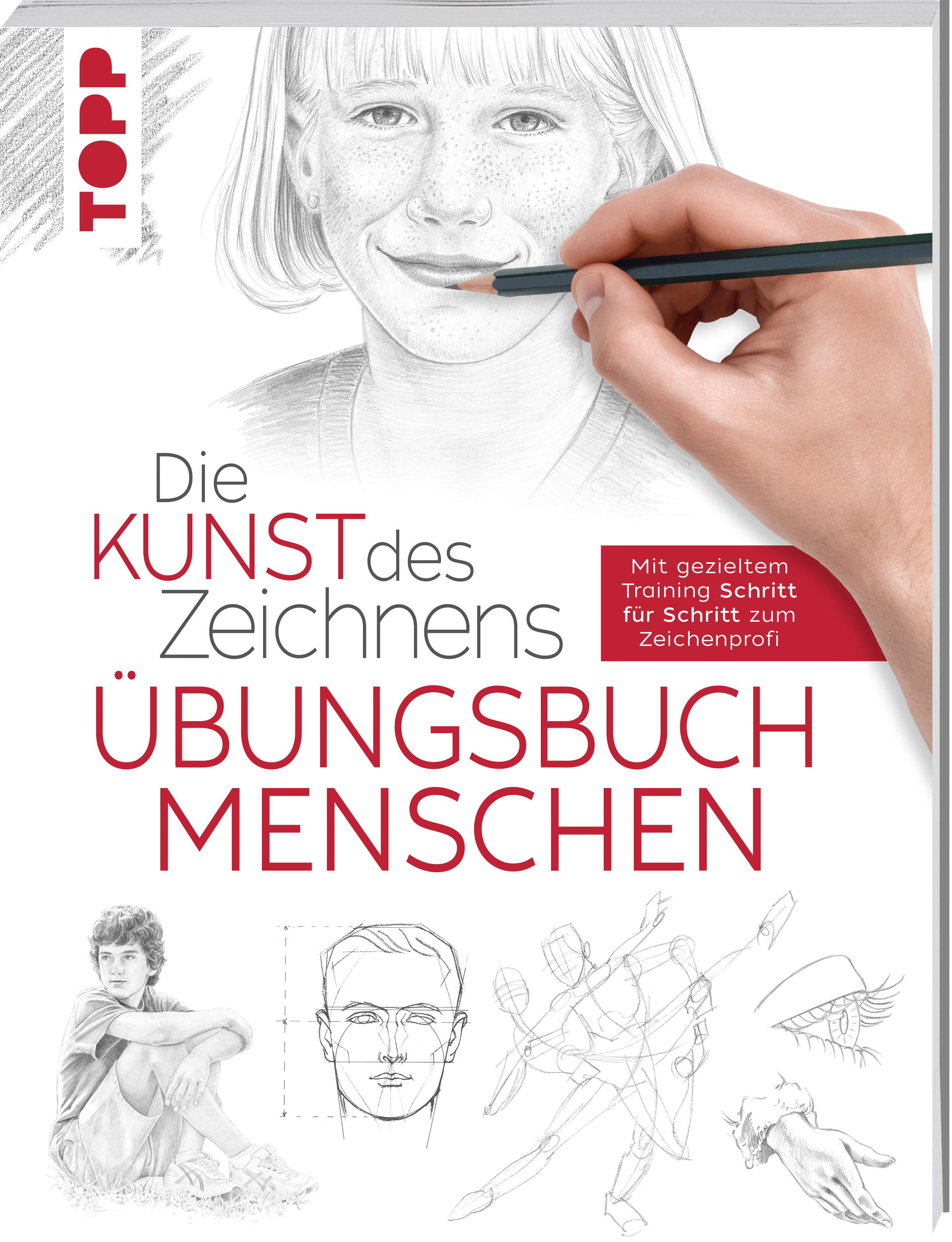 Die Kunst des Zeichnens - Menschen Übungsbuch Mit gezieltem Training Schritt für Schritt zum Zeichenprofi