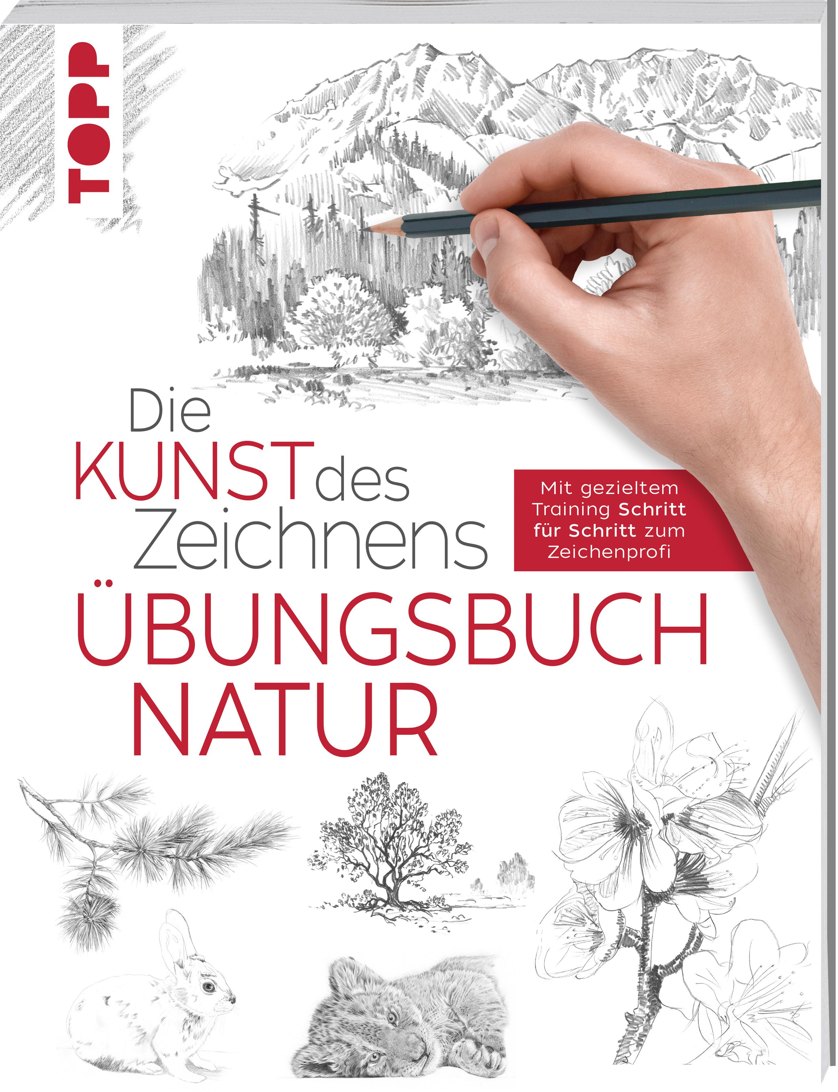 Die Kunst des Zeichnens - Natur Übungsbuch Mit gezieltem Training Schritt für Schritt zum Zeichenprofi