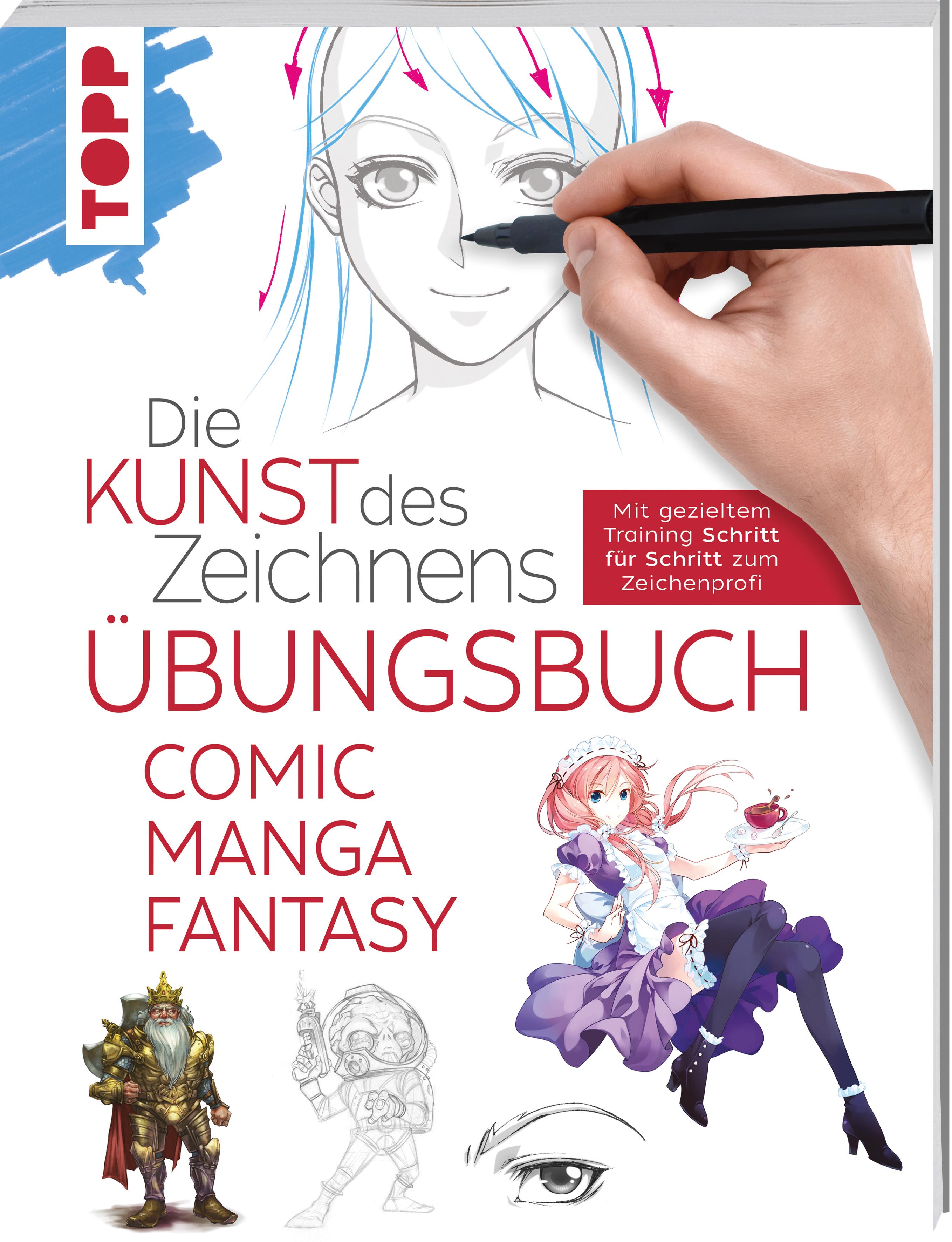 Die Kunst des Zeichnens - Comic Manga Fantasy Übungsbuch Mit gezieltem Training Schritt für Schritt zum Zeichenprofi