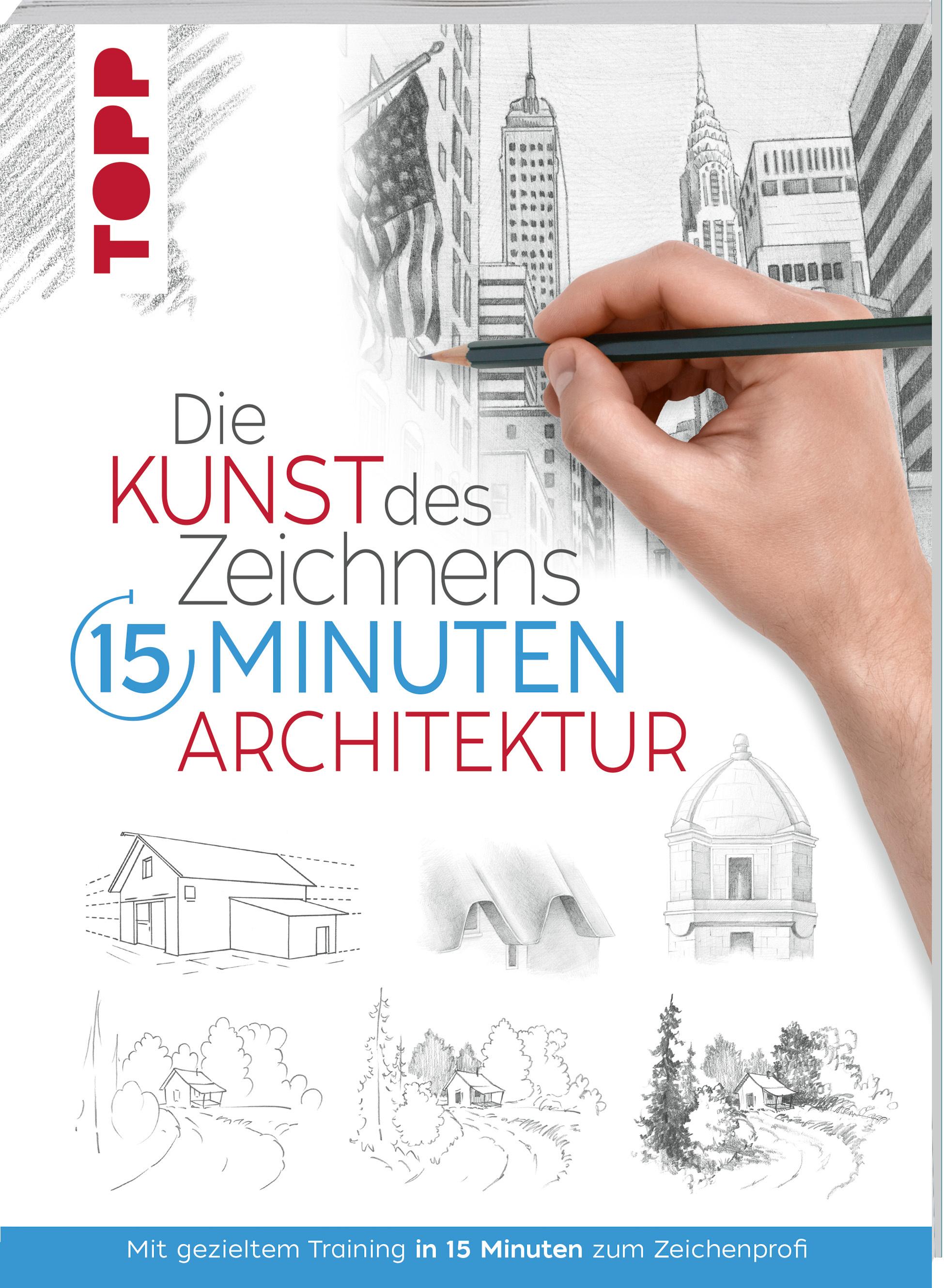Die Kunst des Zeichnens 15 Minuten - Architektur Mit gezieltem Training in 15 Minuten zum Zeichenprofi