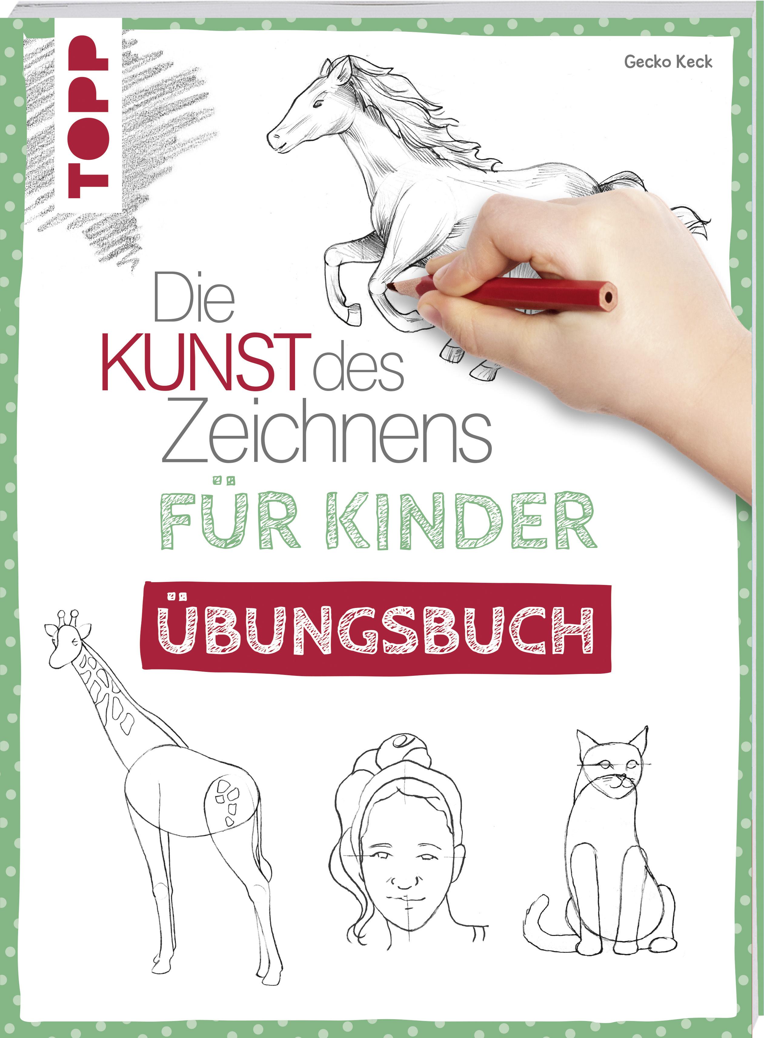 Die Kunst des Zeichnens für Kinder Übungsbuch - Mit gezieltem Training Schritt für Schritt zum Zeichenprofi