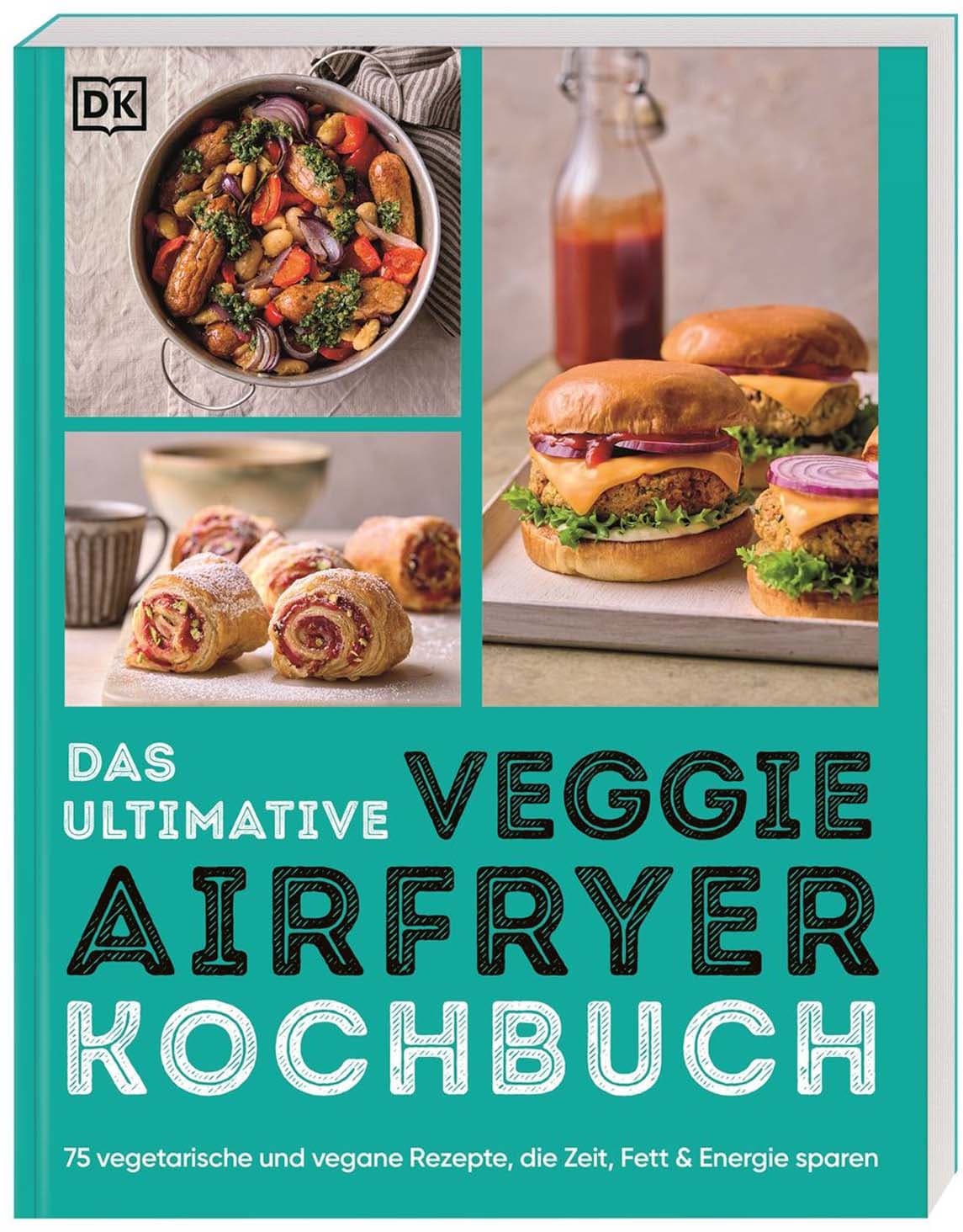 Das ultimative Veggie Airfryer Kochbuch