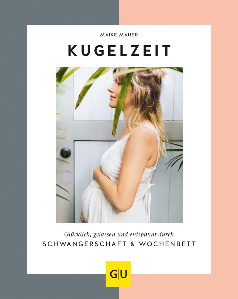 Kugelzeit - Glücklich, gelassen und entspannt durch Schwangerschaft&Wochenbett