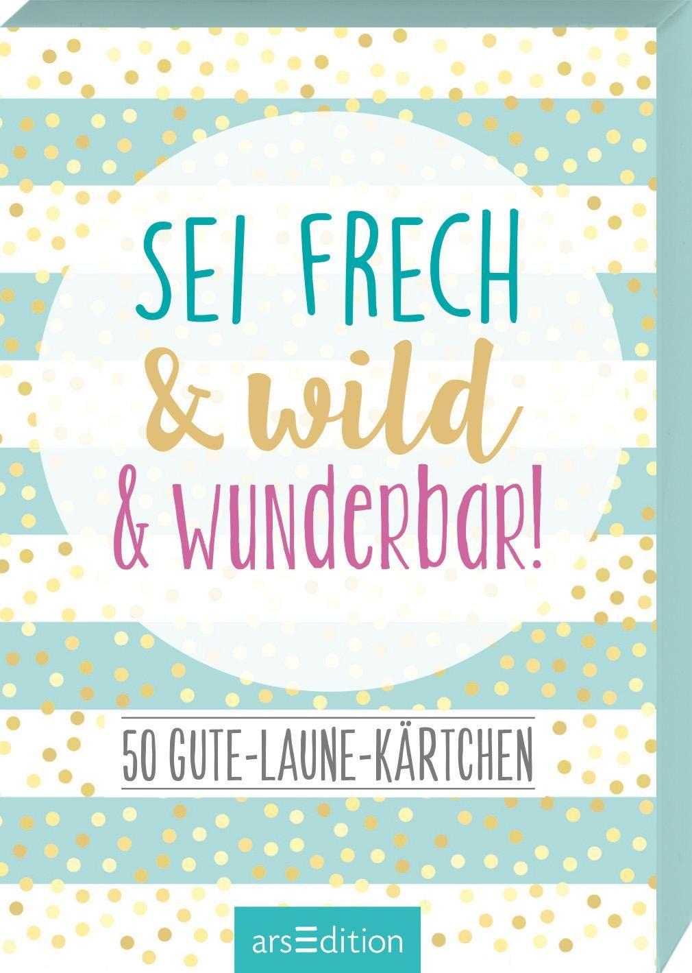 Sei frech&wild&wunderbar! - 50 Gute-Laune-Kärtchen